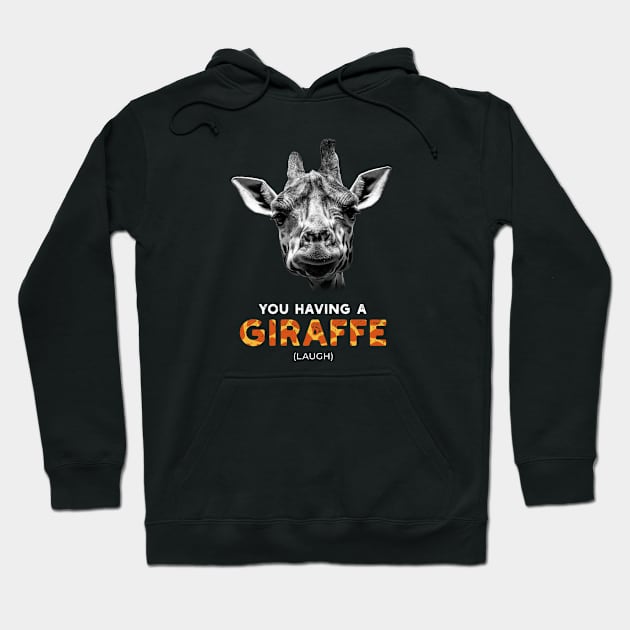 You having a Giraffe (Laugh) Funny British Slang Hoodie by Aircooled Life